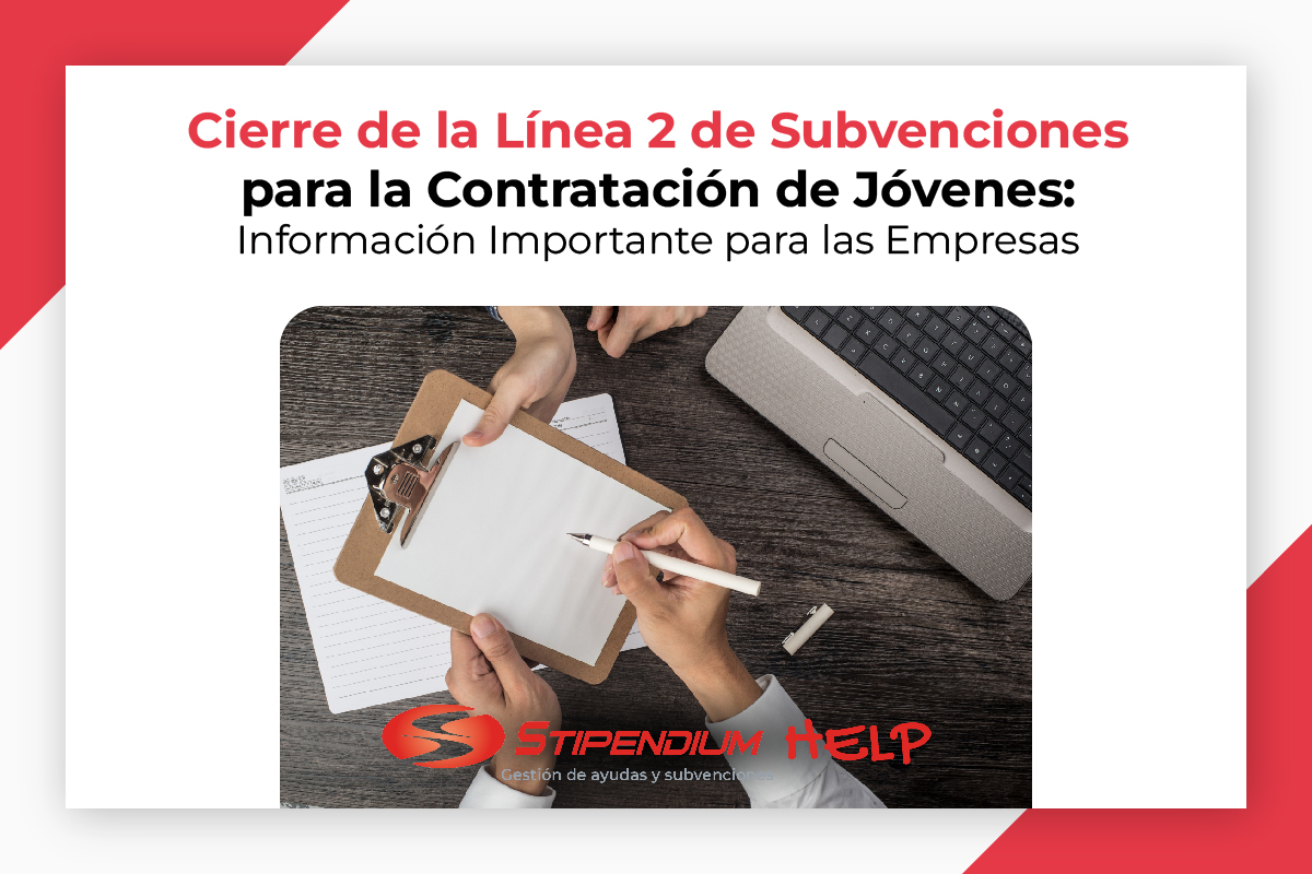 En este momento estás viendo Cierre de la Línea 2 de Subvenciones para la Contratación de Jóvenes: Información Importante para las Empresas