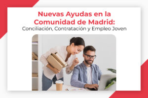 Lee más sobre el artículo Nuevas Ayudas en la Comunidad de Madrid: Conciliación, Contratación y Empleo Joven